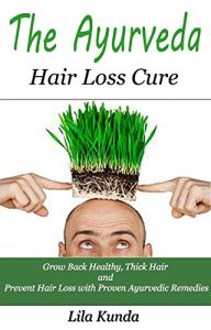 Baixar The Ayurveda Hair Loss Cure: Preventing Hair Loss and Reversing Healthy Hair Growth For Life Through Proven Ayurvedic Remedies (Ayurveda Medicine, Hair … Hair Loss Sollutions) (English Edition) pdf, epub, eBook