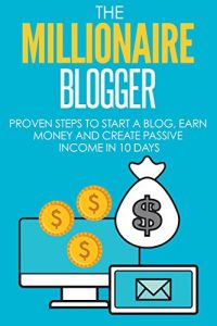 Baixar Blogging: The Millionaire Blogger: PROVEN Steps To Start A Blog, Earn Money And Create Passive Income In 10 Days (Blogging, Passive Income, Blogging For Beginners) (English Edition) pdf, epub, eBook