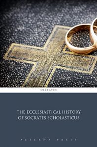 Baixar The Ecclesiastical History of Socrates Scholasticus (Illustrated) (English Edition) pdf, epub, eBook