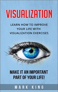 Baixar Visualization: Learn how to improve your life with visualization exercises – Make it an important part of your life! (English Edition) pdf, epub, eBook