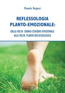 Baixar Reflessologia Planto-Emozionale: dalla volta cranio-cerebrale-emozionale alla volta planto-reflessologica pdf, epub, eBook