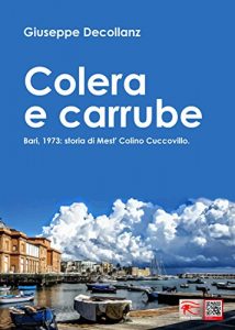 Baixar Colera e carrube: Bari 1973, storia di Mest’ Colino Cuccovillo (Italian Edition) pdf, epub, eBook