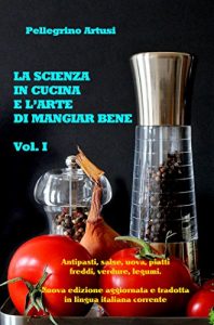 Baixar La scienza in cucina e l’arte di mangiar bene – Gli antipasti, le uova, i piatti freddi, le verdure e i legumi – Nuova edizione aggiornata e tradotta in lingua italiana corrente pdf, epub, eBook
