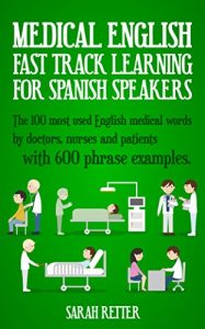 Baixar MEDICAL ENGLISH: FAST TRACK LEARNING FOR SPANISH SPEAKERS: The 100 most used English medical words by doctors, nurses and patients with 600 phrase examples. (English Edition) pdf, epub, eBook