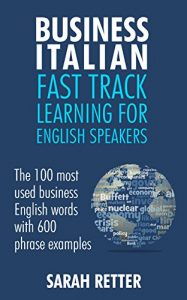 Baixar BUSINESS ITALIAN: FAST TRACK LEARNING FOR ENGLISH SPEAKERS: The 100 most used English business words with 600 phrase examples. (English Edition) pdf, epub, eBook