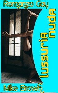 Baixar ROMANZI OMOSESSUALI IN ITALIANO | lussuria nuda (Italian Edition) pdf, epub, eBook