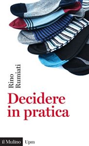 Baixar Decidere in pratica: Come evitare scelte sbagliate (Universale paperbacks Il Mulino) pdf, epub, eBook