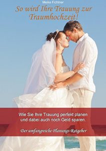 Baixar So wird Ihre Trauung zur Traumhochzeit!: Wie Sie Ihre Hochzeit perfekt planen und dabei auch noch Geld sparen. (German Edition) pdf, epub, eBook