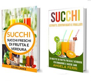 Baixar Succhi: Succhi Collezione: Succhi Freschi Di Frutta E Verdura e Estratti, Centrifugati e Frullati: 20 ricette di frutta fresca e verdura per dimagrire e vivere sani (Italian Edition) pdf, epub, eBook