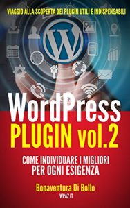 Baixar WordPress Plugin 2: come individuare i migliori per ogni esigenza – (Le Guide di WPAZ.IT Vol. 4) pdf, epub, eBook
