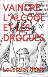 Baixar VAINCRE L’ALCOOL ET LES DROGUES (French Edition) pdf, epub, eBook