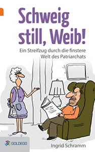 Baixar Goldegg Unterhaltung: Schweig still, Weib!: Ein Streifzug durch die finstere Welt des Patriarchats (German Edition) pdf, epub, eBook