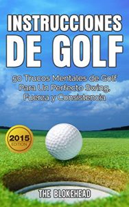 Baixar Instrucciones de Golf 50 Trucos Mentales de Golf Para Un Perfecto Swing, Fuerza y Consistencia (Spanish Edition) pdf, epub, eBook