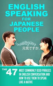 Baixar English Speaking For Japanese People: The 47 Most Commonly Used Phrases in English Conversation and How to Use Them To Speak Like a Native (English Edition) pdf, epub, eBook
