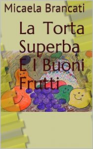 Baixar La Torta Superba E I Buoni Frutti (Italian Edition) pdf, epub, eBook