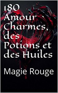 Baixar 180 Amour Charmes, des Potions et des Huiles: Magie Rouge (French Edition) pdf, epub, eBook