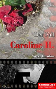Baixar Der Fall Caroline H.: Sweet Caroline (Krimiwelten – True Crime Edition) (German Edition) pdf, epub, eBook