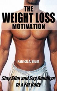 Baixar The Weight Loss Motivation: Stay Slim and Say Goodbye to a Fat Body (weight loss motivation, weight loss for women, marathon training, marathon running, runners world) (English Edition) pdf, epub, eBook