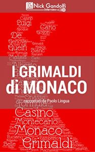 Baixar I Grimaldi di Monaco, raccontati da Paolo Lingua: Entusiasmanti e storici colpi di scena in una originale trascrizione della presentazione del libro I … Gandolfi Interview Vol. 1) (Italian Edition) pdf, epub, eBook