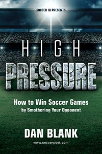 Baixar Soccer iQ Presents… High Pressure: How to Win Soccer Games by Smothering Your Opponent (English Edition) pdf, epub, eBook