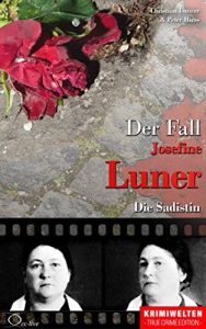 Baixar Der Fall Josefine Luner: Die Sadistin (Krimiwelten – True Crime Edition) (German Edition) pdf, epub, eBook