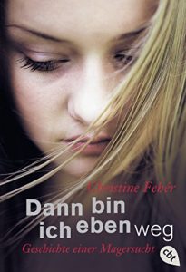 Baixar Dann bin ich eben weg: Geschichte einer Magersucht (German Edition) pdf, epub, eBook