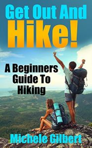 Baixar Get Out And Hike!: A Beginners Guide To HIking (Hiking, Backpacking,Trail Adventures,Hiking Guide For Beginners) (English Edition) pdf, epub, eBook