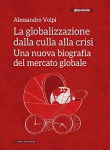 Baixar La globalizzazione dalla culla alla crisi: Una nuova biografia del mercato globale (I libri inchiesta) pdf, epub, eBook