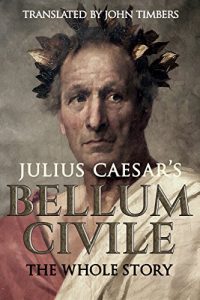 Baixar Julius Caesar’s Bellum Civile: The Whole Story (English Edition) pdf, epub, eBook