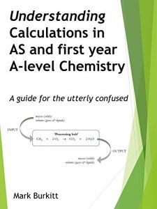Baixar Understanding Calculations in AS and first year A-level Chemistry: A guide for the utterly confused (English Edition) pdf, epub, eBook