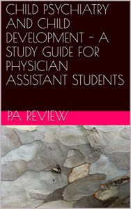Baixar CHILD PSYCHIATRY AND CHILD DEVELOPMENT – A STUDY GUIDE FOR PHYSICIAN ASSISTANT STUDENTS (English Edition) pdf, epub, eBook