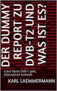 Baixar Der Dummy Report zu DVB-T2 und was ist es?: Crack Hacks DVB-T geht, Alternativen kommen (German Edition) pdf, epub, eBook