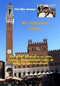 Baixar Mie impressioni d’Italia: Una guida fotografica su Siena, Cortona, Montepulciano e altri siti della Toscana meridionale (Italian Edition) pdf, epub, eBook