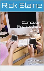 Baixar Computer Architettura di von Neumann: calcolatore elettronico (Italian Edition) pdf, epub, eBook