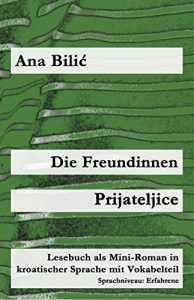 Baixar Die Freundinnen / Prijateljice: Lesebuch als Mini-Roman in kroatischer Sprache mit Vokabelteil (Kroatisch leicht Mini-Romane) (German Edition) pdf, epub, eBook