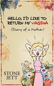 Baixar HELLO, I’D LIKE TO RETURN MY VAGINA: (Diary of a Mother) (English Edition) pdf, epub, eBook