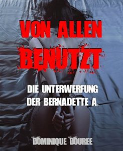 Baixar Von allen benutzt: Die Unterwerfung der Bernadette A. (German Edition) pdf, epub, eBook