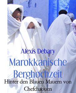 Baixar Marokkanische Berghochzeit: Hinter den Blauen Mauern von Chefchaouen (German Edition) pdf, epub, eBook