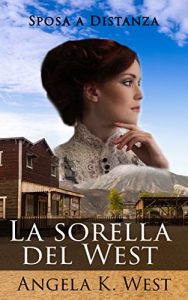 Baixar Sposa a Distanza: La sorella del West (Romanzo Rosa Storico, Western, Motivazionale e Pulito) (Letteratura Femminile New Adult Matrimonio Selvaggio West) (Italian Edition) pdf, epub, eBook