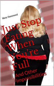 Baixar Just Stop Eating When You’re Full: And Other Impossibilities (English Edition) pdf, epub, eBook