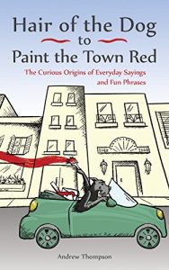 Baixar Hair of the Dog to Paint the Town Red: The Curious Origins of Everyday Sayings and Fun Phrases pdf, epub, eBook