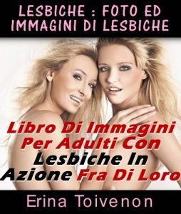 Baixar Lesbiche : Foto Ed Immagini Di Lesbiche Libro Di Immagini Per Adulti Con Lesbiche In Azione Fra Di Loro (Sesso Illustrato Vol. 1) (Italian Edition) pdf, epub, eBook