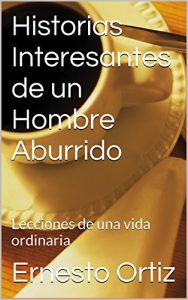 Baixar Historias Interesantes de un Hombre Aburrido: Lecciones de una vida ordinaria (Spanish Edition) pdf, epub, eBook