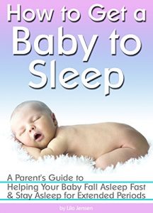 Baixar How to Get a Baby to Sleep: A Parent’s Guide to Helping Your Baby Fall Asleep Fast – and Stay Asleep for Extended Periods (English Edition) pdf, epub, eBook