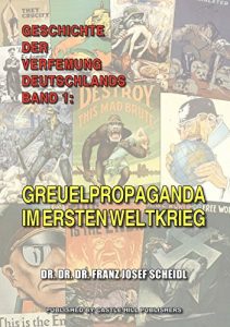 Baixar Greuelpropaganda im Ersten Weltkrieg (Geschichte der Verfemung Deutschlands 1) (German Edition) pdf, epub, eBook