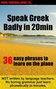 Baixar Panic Stations Guide To Speak Greek Badly in 20min: 36 easy phrases to learn on the plane (Panic Stations Guide to Life the Universe and Everything Book 4) (English Edition) pdf, epub, eBook