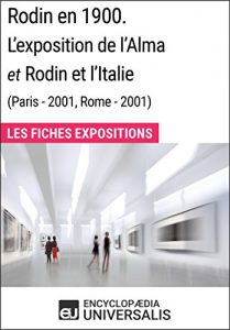 Baixar Rodin en 1900. L’exposition de l’Alma et Rodin et l’Italie (Paris – 2001, Rome – 2001): Les Fiches Exposition d’Universalis (French Edition) pdf, epub, eBook