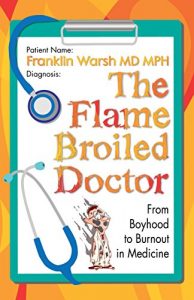 Baixar The Flame Broiled Doctor: From Boyhood to Burnout in Medicine (English Edition) pdf, epub, eBook