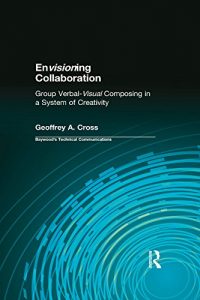 Baixar Envisioning Collaboration: Group Verbal-visual Composing in a System of Creativity (Baywood’s Technical Communications) pdf, epub, eBook