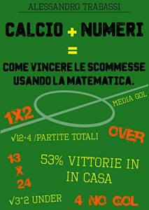 Baixar Calcio + Numeri = Come vincere le scommesse usando la matematica.: Impara a scommettere come un esperto. (Italian Edition) pdf, epub, eBook